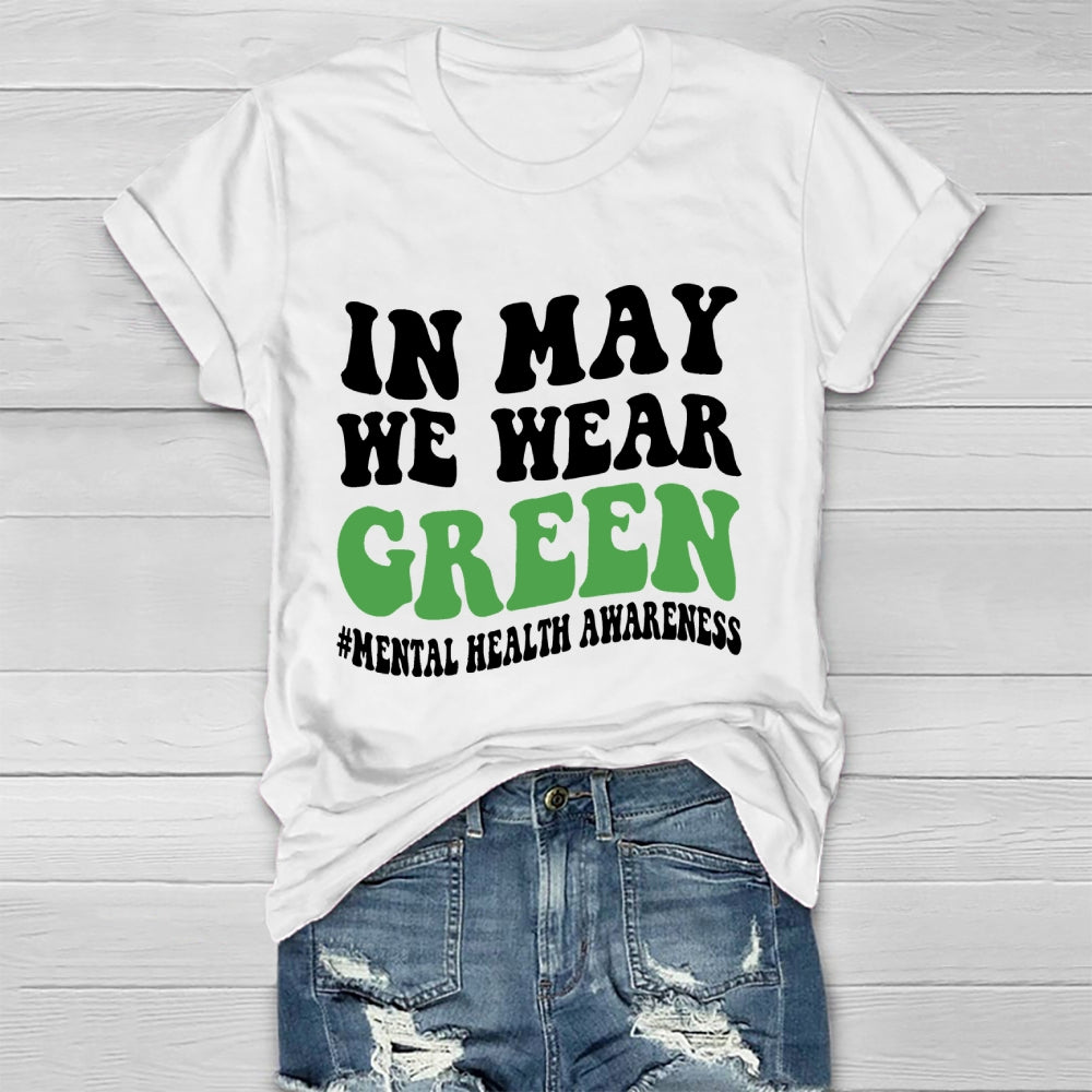 In May We Wear Green Mental Health Awareness Healthwear T-shirt