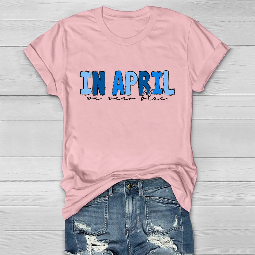 In April We Wear Blue Letters Healthwear T-shirt