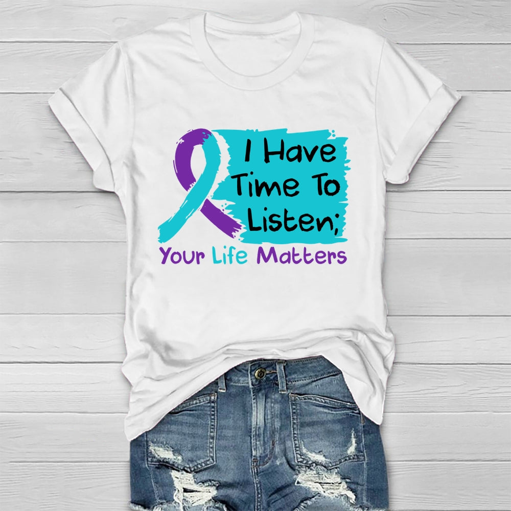 I Have Time To Listen Your Life Matters Suicide Prevention Healthwear T-shirt