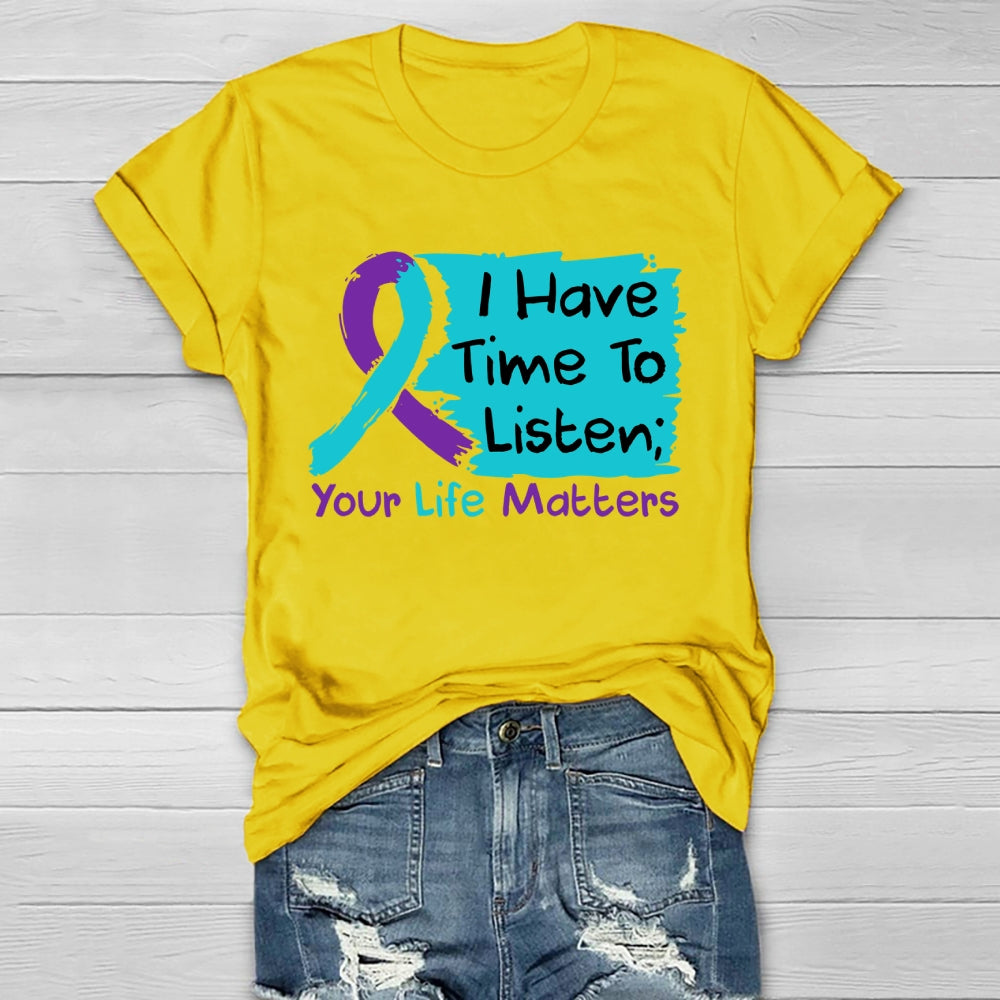 I Have Time To Listen Your Life Matters Suicide Prevention Healthwear T-shirt