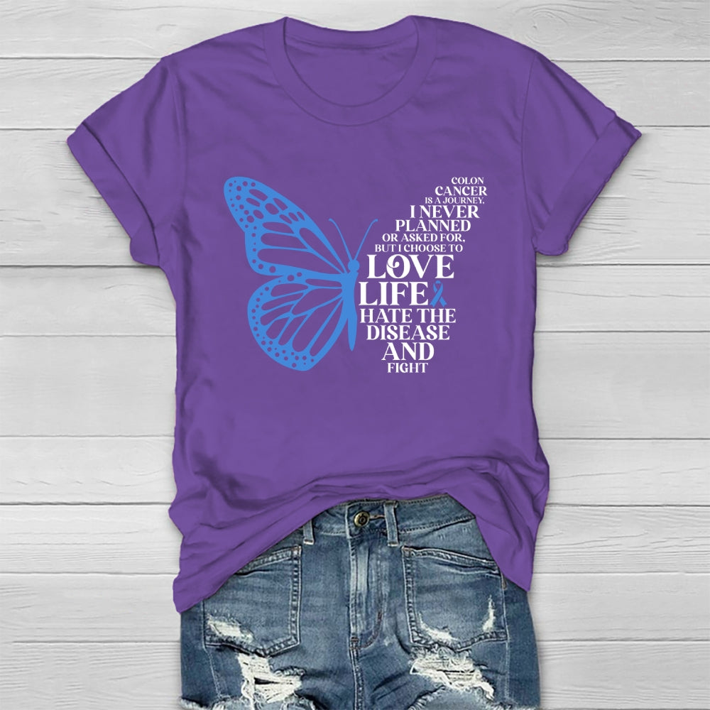 Colon Cancer Is A Journey I Never Planned Or Asked For But I Choose To Love Life Hate The Disease And Fight Healthwear T-shirt