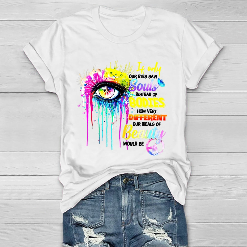 If Only Our Eyes Saw Souls Instead Bodies Healthwear T-shirt
