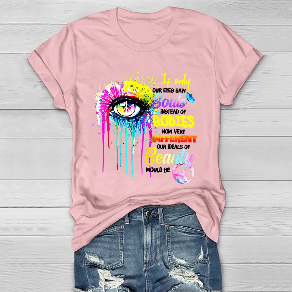 If Only Our Eyes Saw Souls Instead Bodies Healthwear T-shirt