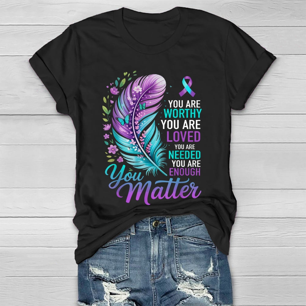 You Are Worthy You Are Loved You Are Needed You Are Enough Healthwear T-shirt