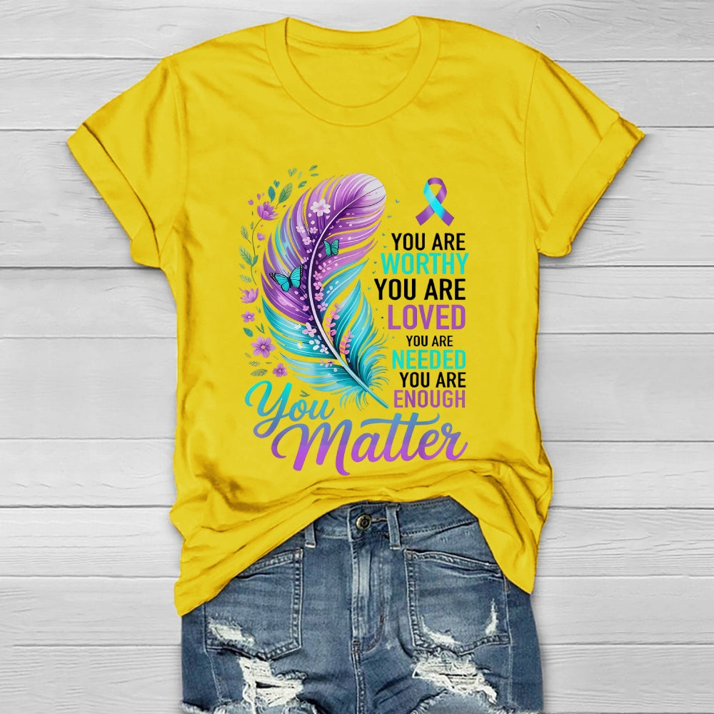 You Are Worthy You Are Loved You Are Needed You Are Enough Healthwear T-shirt