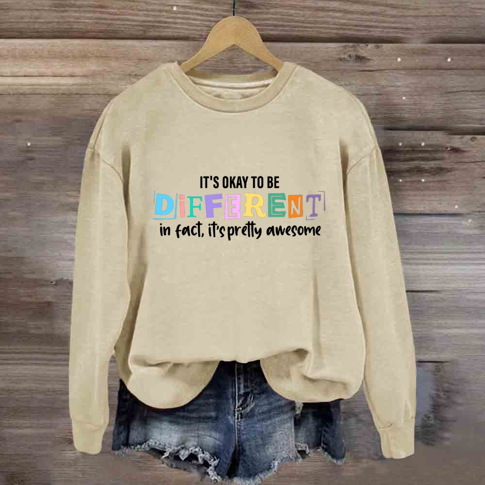 It'S Okay To Be Different In Fact It'S Pretty Awesome Sweatshirt
