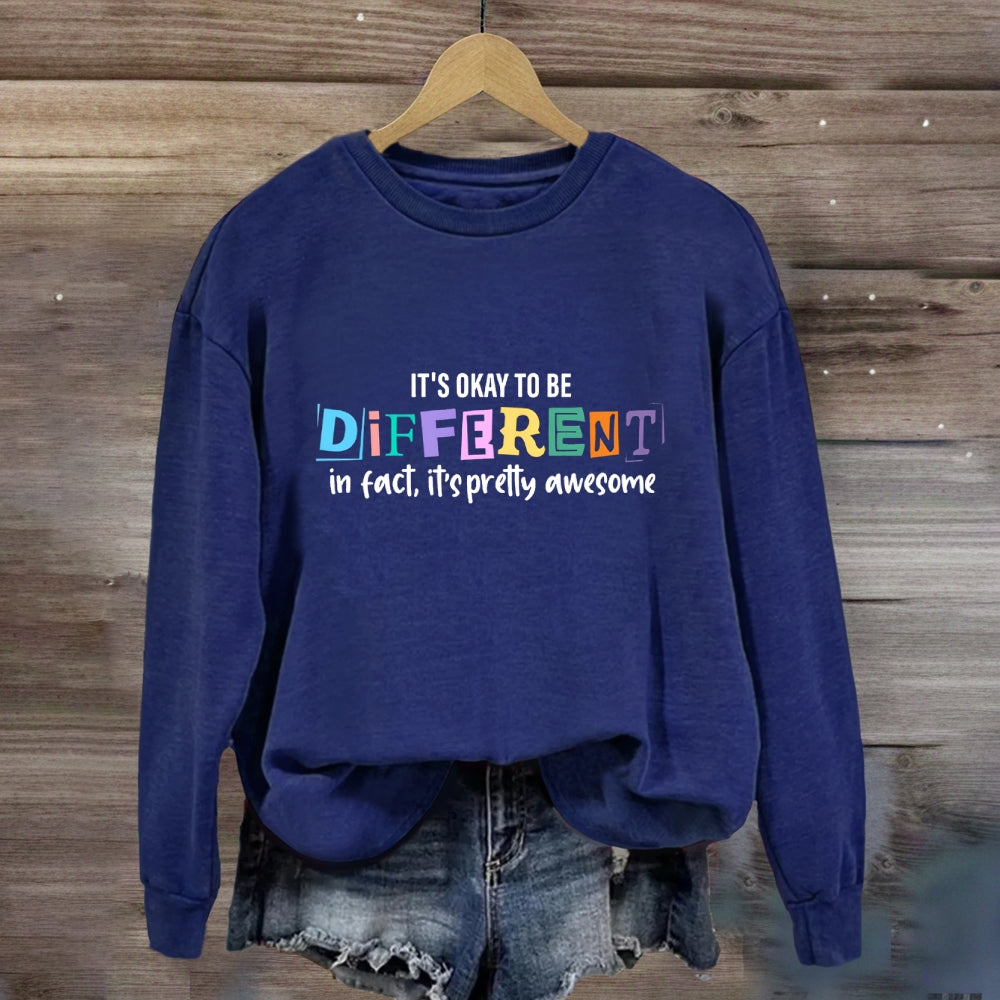 It'S Okay To Be Different In Fact It'S Pretty Awesome Sweatshirt