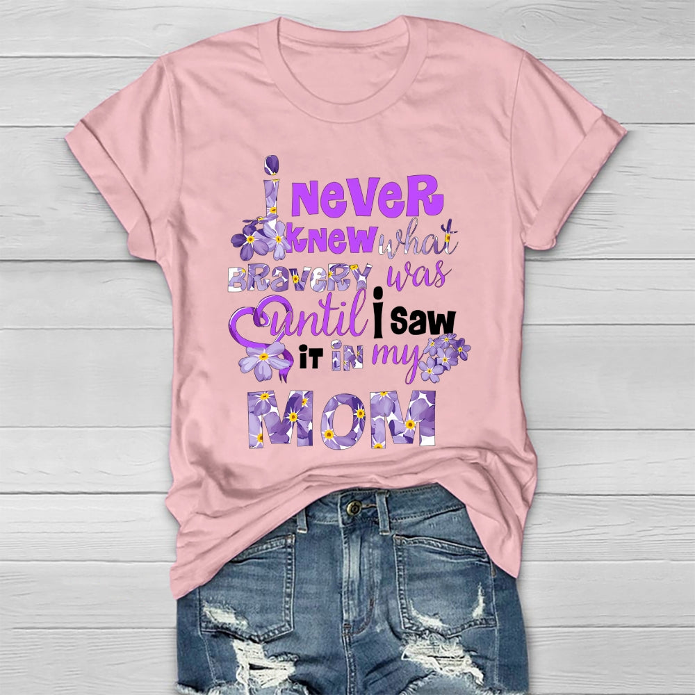 I Never Knew Bravery Was Until I Saw It In My Mom  Healthwear T-shirt