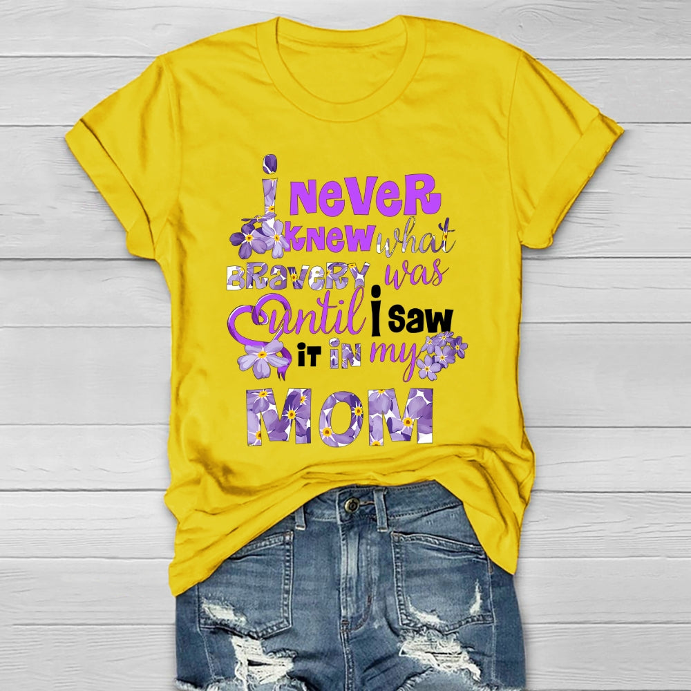I Never Knew Bravery Was Until I Saw It In My Mom  Healthwear T-shirt