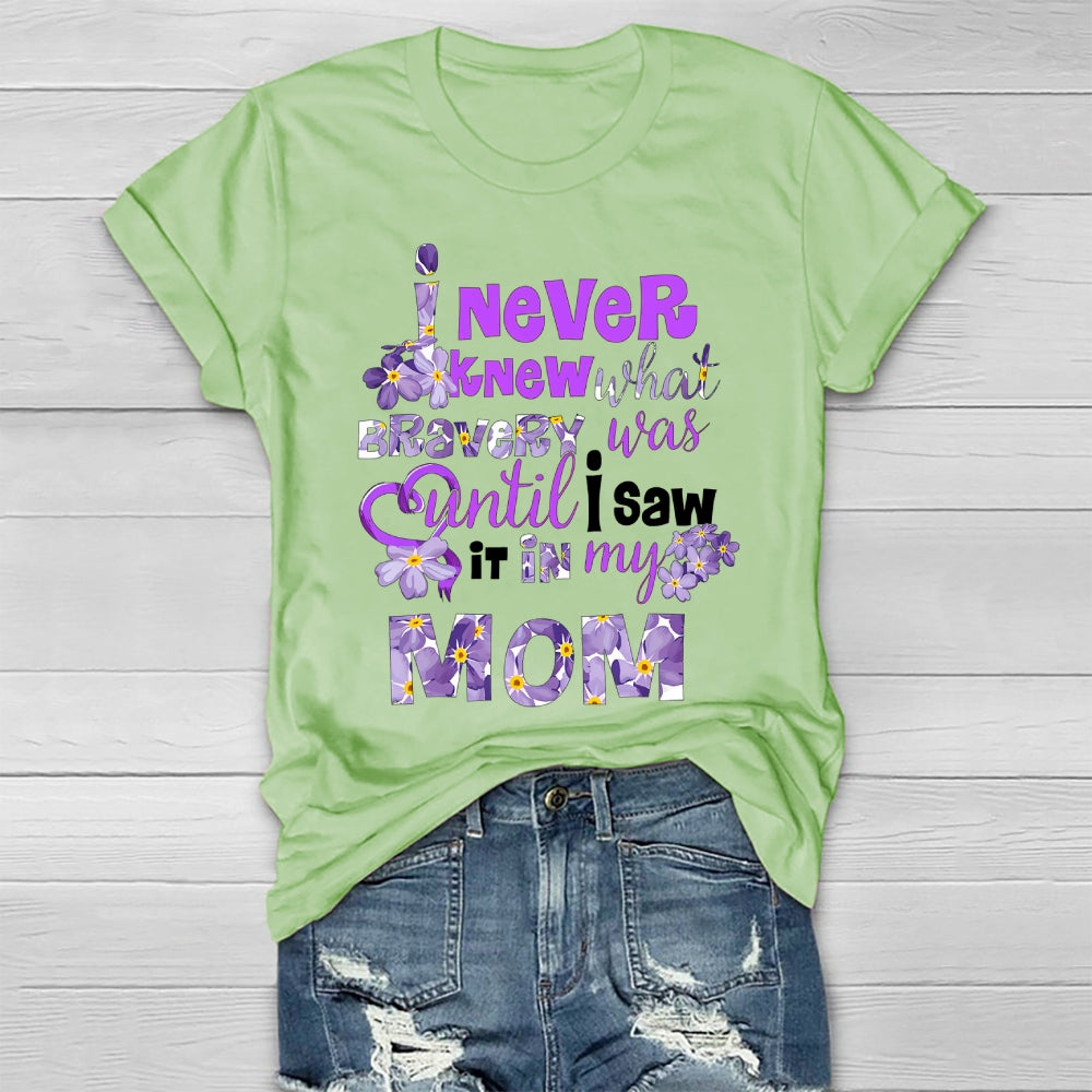 I Never Knew Bravery Was Until I Saw It In My Mom  Healthwear T-shirt