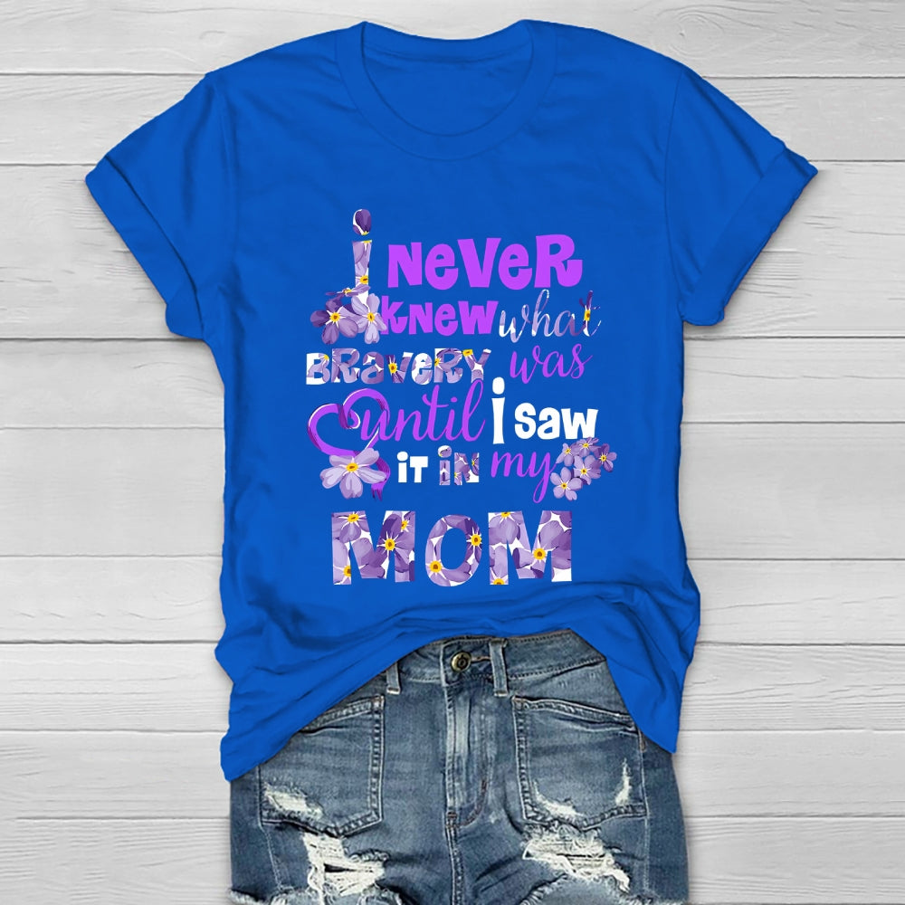 I Never Knew Bravery Was Until I Saw It In My Mom  Healthwear T-shirt