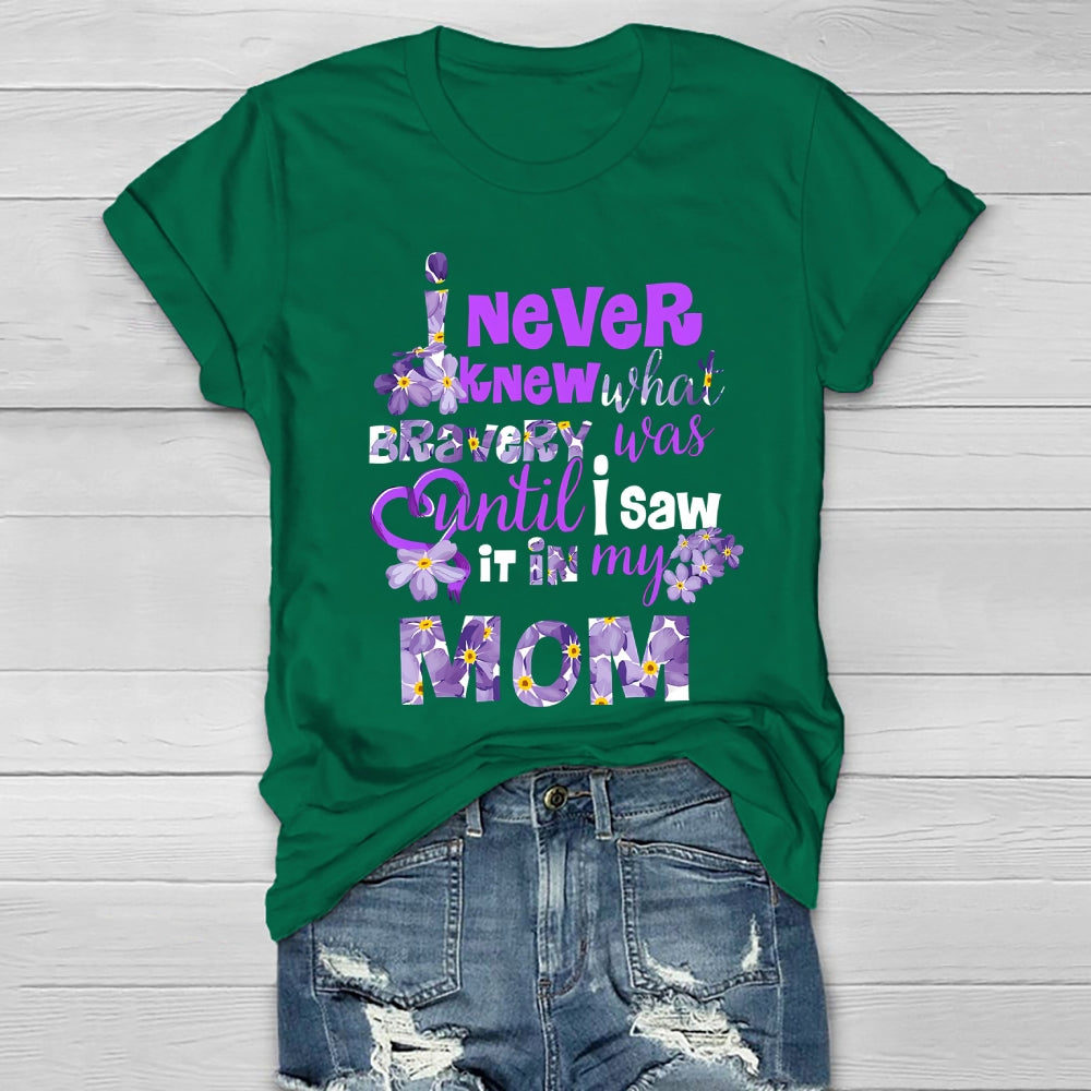 I Never Knew Bravery Was Until I Saw It In My Mom  Healthwear T-shirt