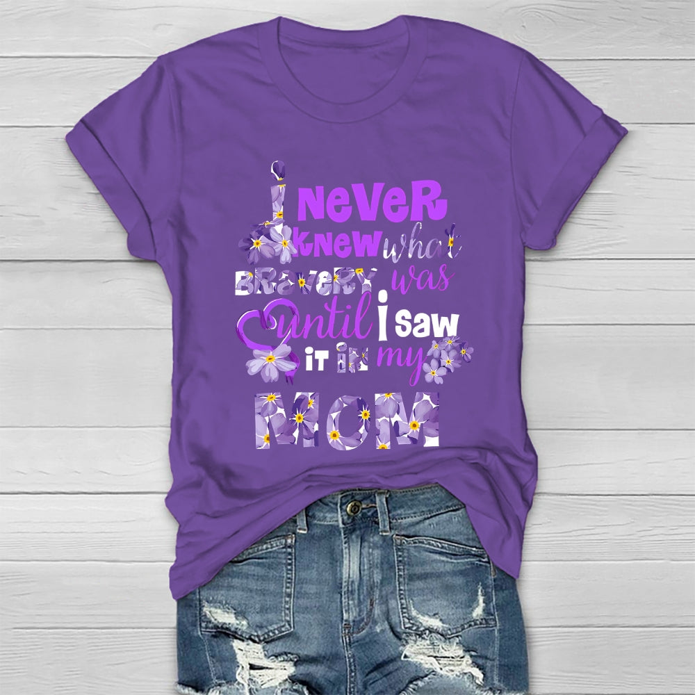 I Never Knew Bravery Was Until I Saw It In My Mom  Healthwear T-shirt