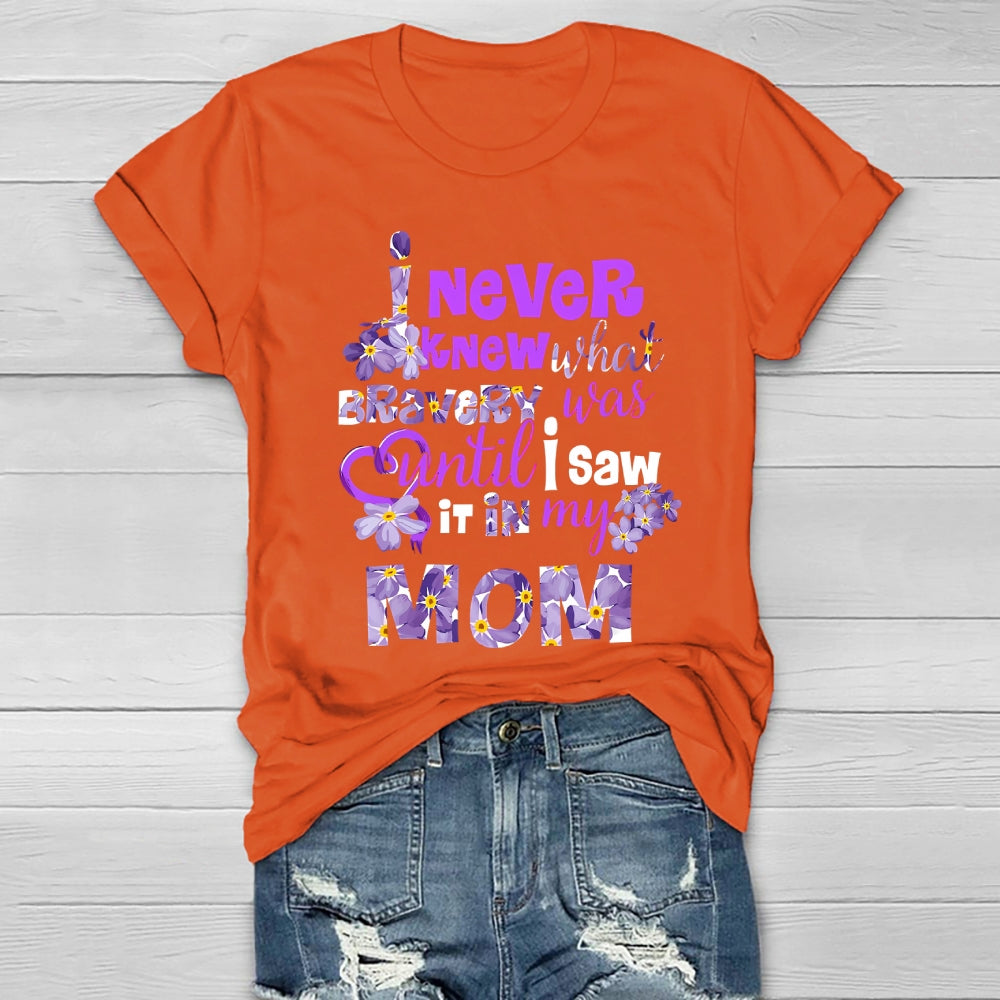 I Never Knew Bravery Was Until I Saw It In My Mom  Healthwear T-shirt