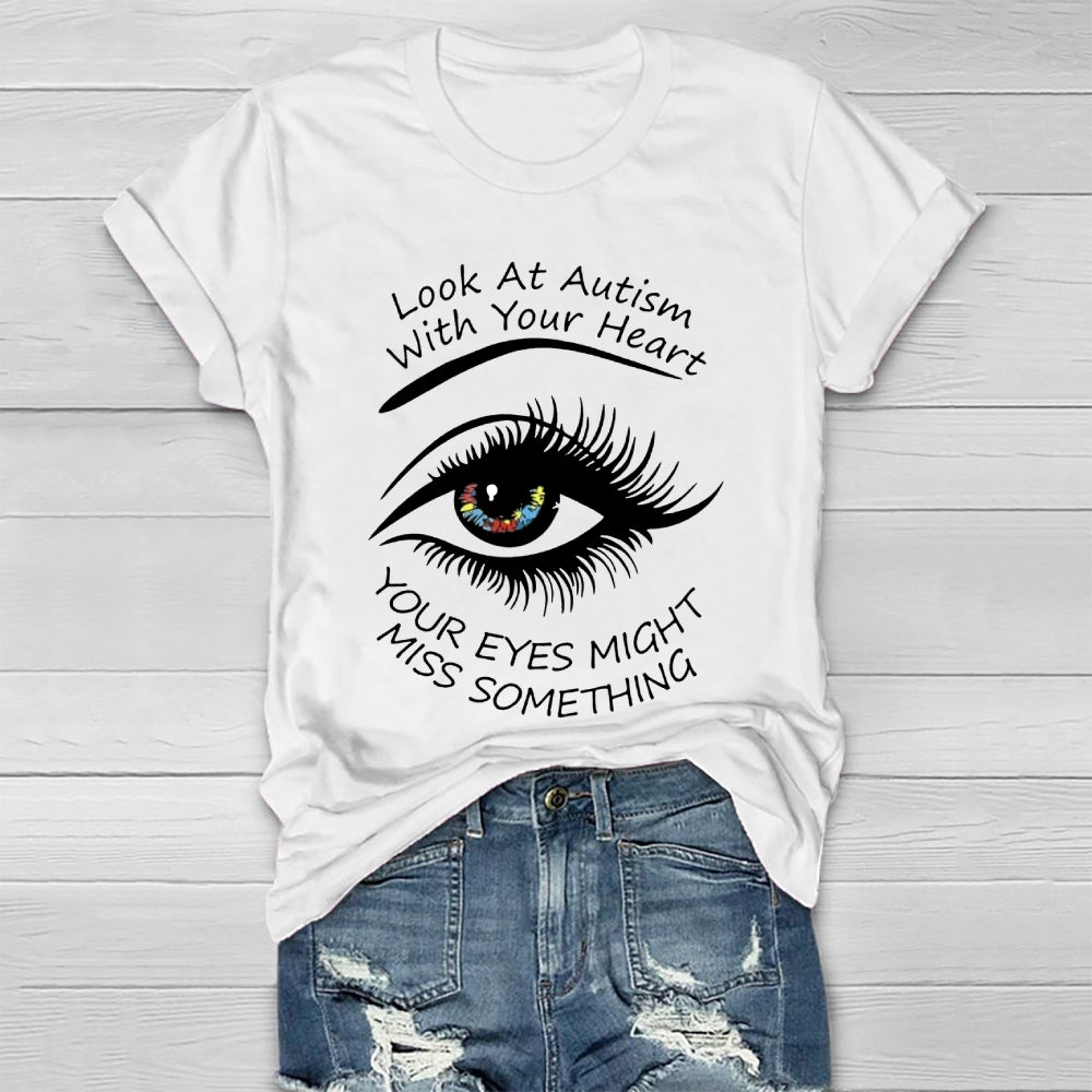 Look At Autism With Your Heart Your Eyes Might Miss Something  Healthwear T-shirt