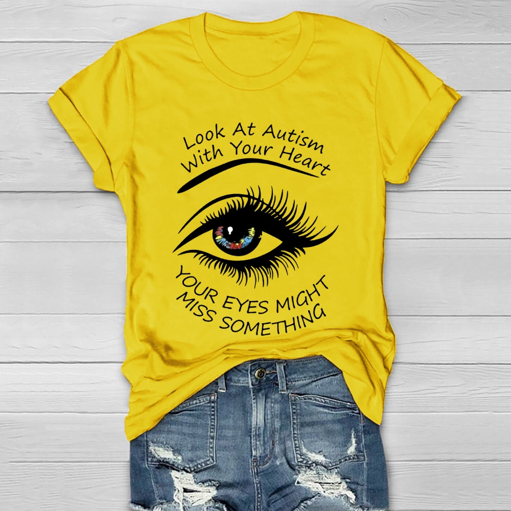 Look At Autism With Your Heart Your Eyes Might Miss Something  Healthwear T-shirt