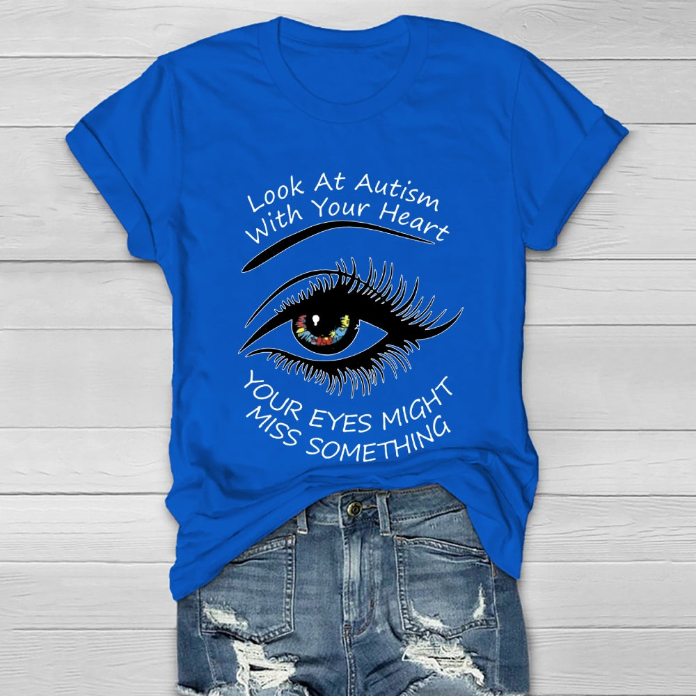 Look At Autism With Your Heart Your Eyes Might Miss Something  Healthwear T-shirt