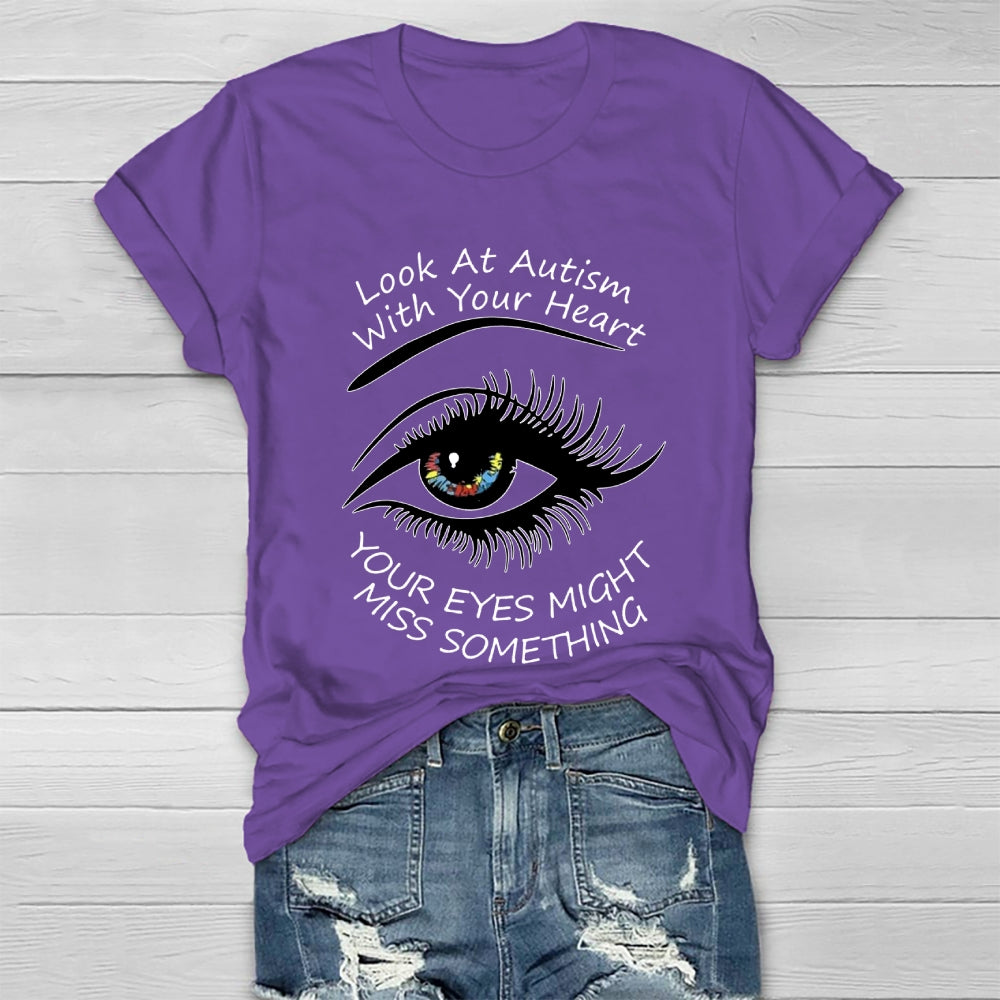 Look At Autism With Your Heart Your Eyes Might Miss Something  Healthwear T-shirt