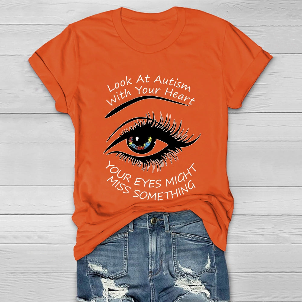Look At Autism With Your Heart Your Eyes Might Miss Something  Healthwear T-shirt
