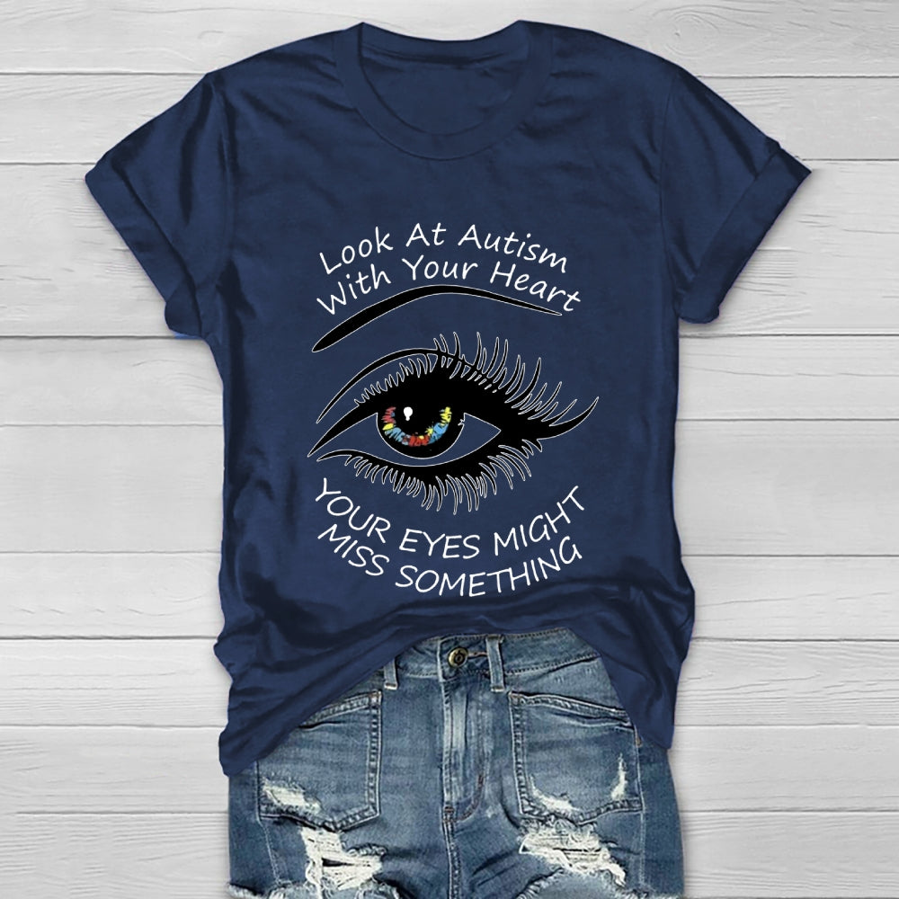 Look At Autism With Your Heart Your Eyes Might Miss Something  Healthwear T-shirt