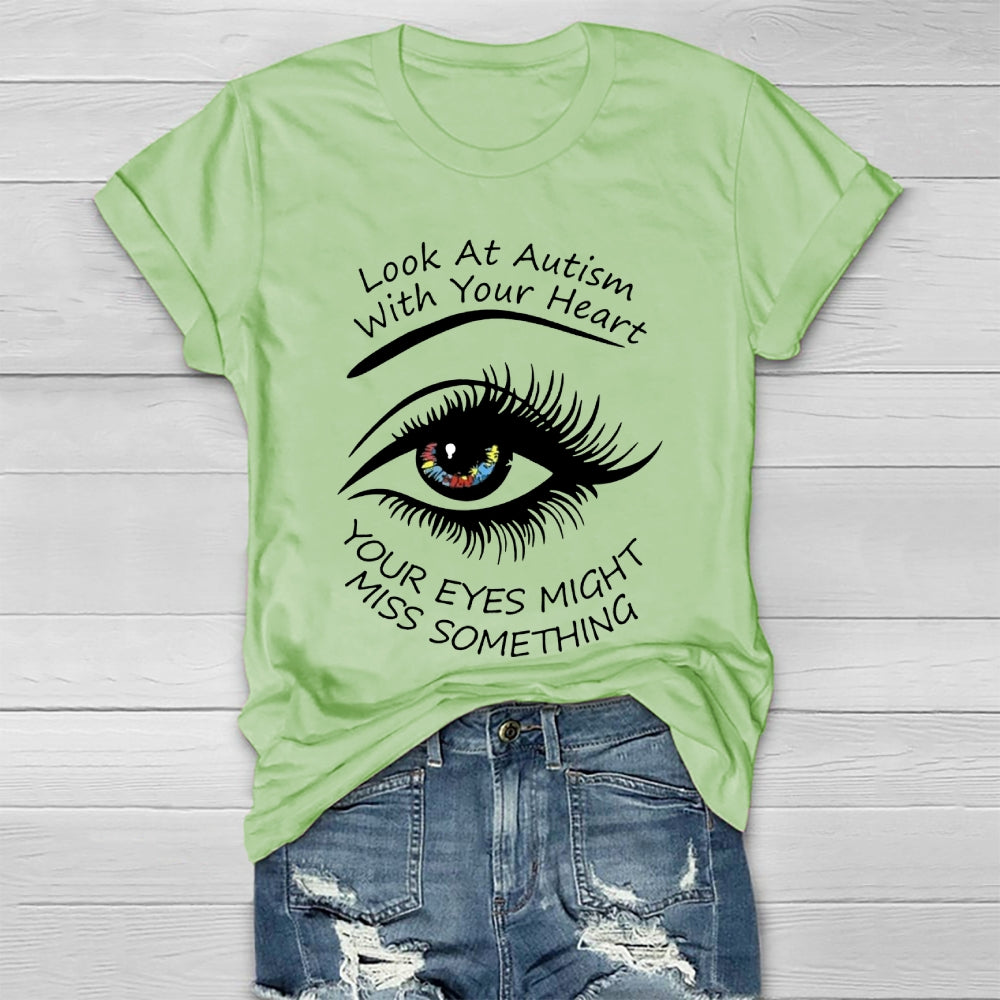 Look At Autism With Your Heart Your Eyes Might Miss Something  Healthwear T-shirt