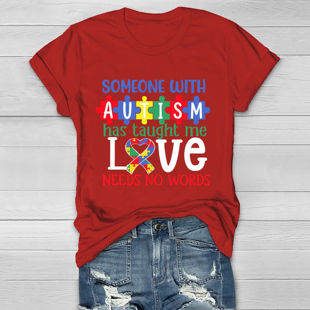 Someone With Autism Taught Me That Love Needs No Words  Healthwear T-shirt
