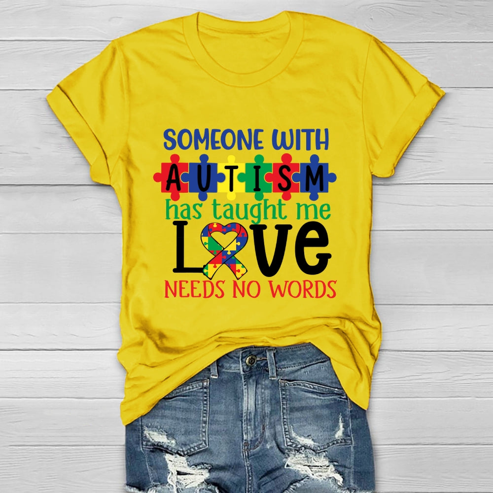 Someone With Autism Taught Me That Love Needs No Words  Healthwear T-shirt