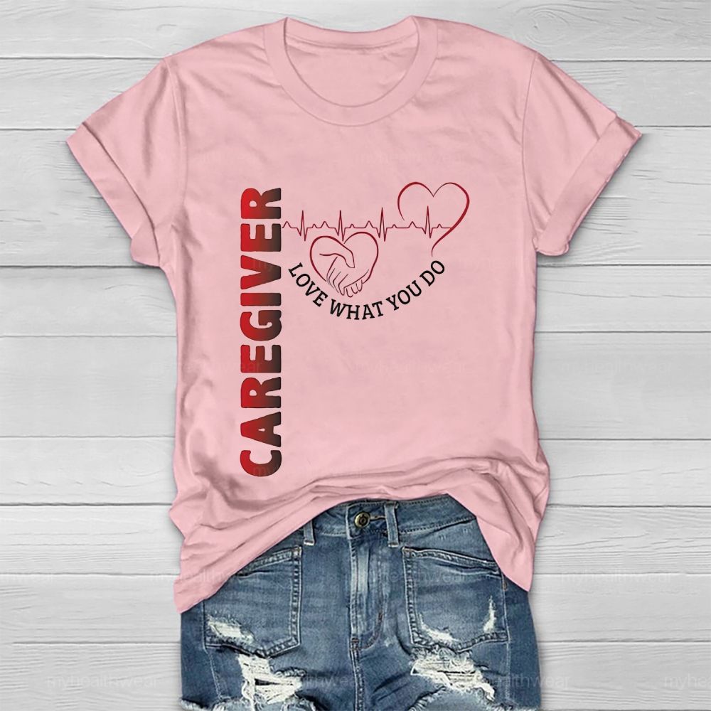Caregiver Love What You Do Healthwear T-shirt