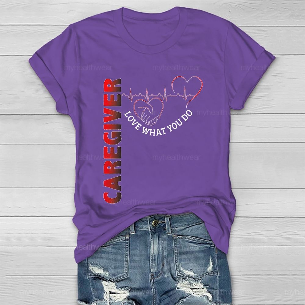 Caregiver Love What You Do Healthwear T-shirt