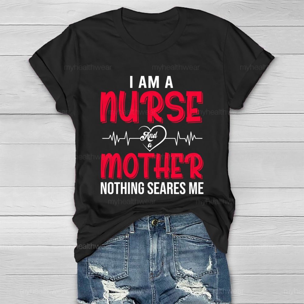 I Am A Nurse And A Mother Nothing Scares Me Healthwear T-shirt