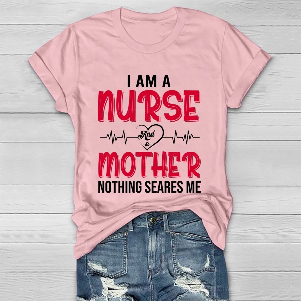 I Am A Nurse And A Mother Nothing Scares Me Healthwear T-shirt