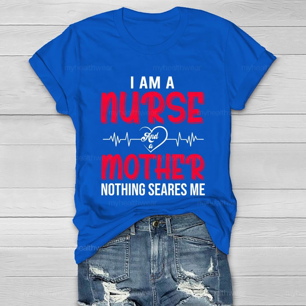 I Am A Nurse And A Mother Nothing Scares Me Healthwear T-shirt