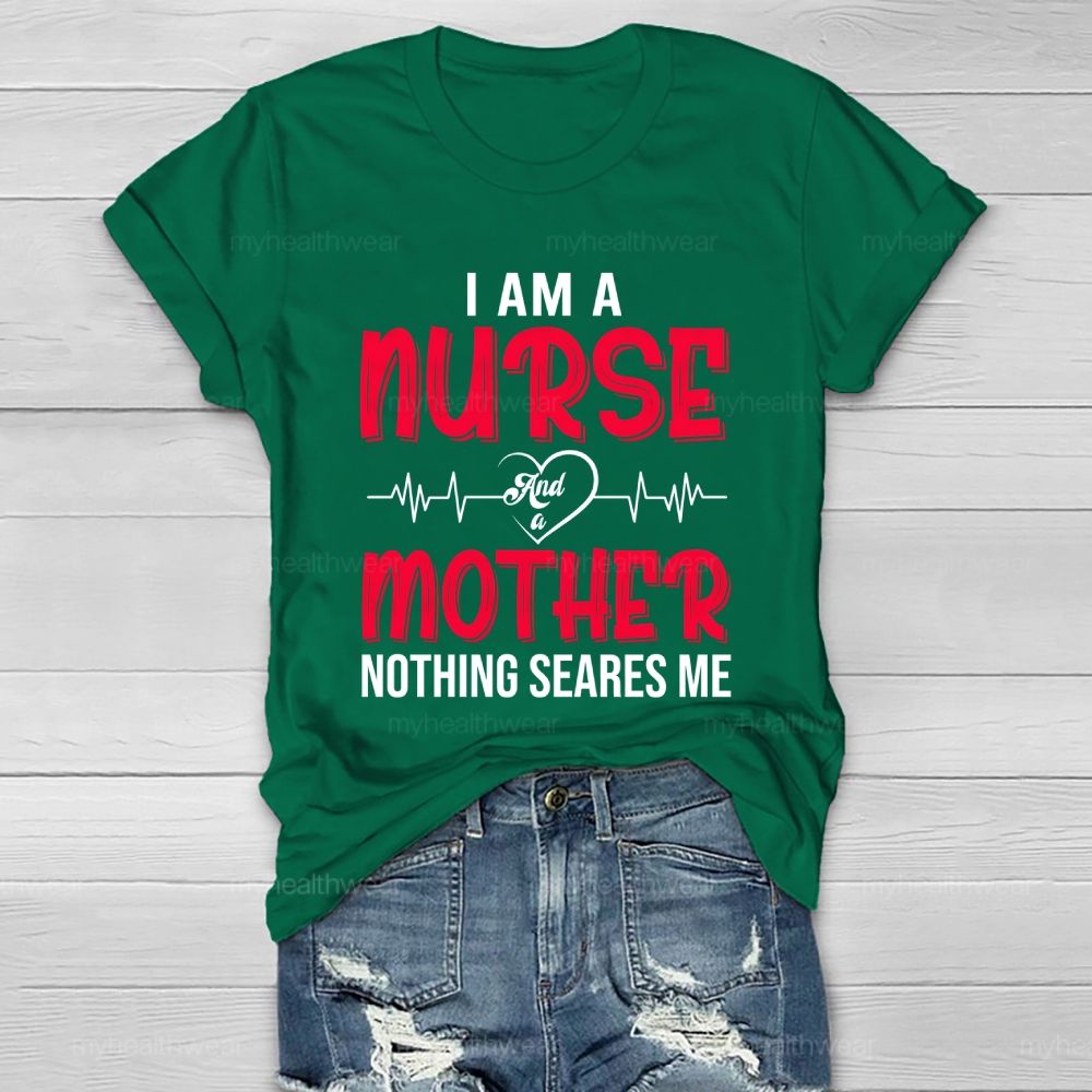I Am A Nurse And A Mother Nothing Scares Me Healthwear T-shirt