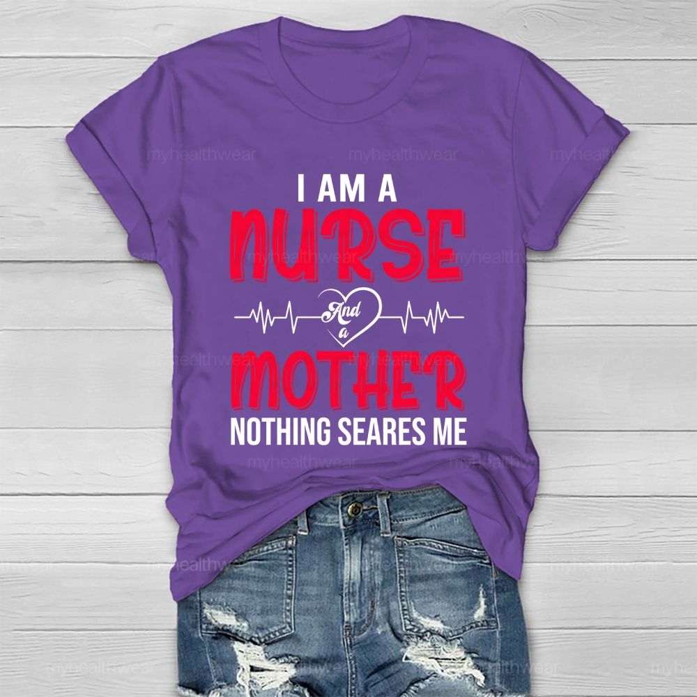 I Am A Nurse And A Mother Nothing Scares Me Healthwear T-shirt