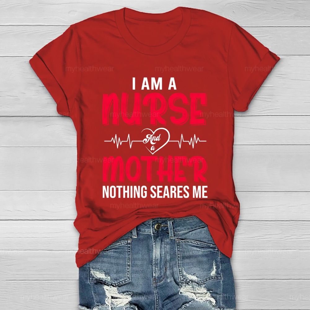 I Am A Nurse And A Mother Nothing Scares Me Healthwear T-shirt