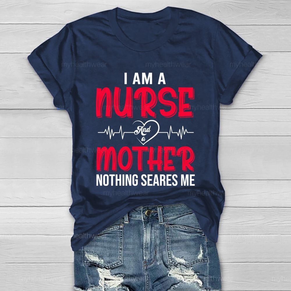 I Am A Nurse And A Mother Nothing Scares Me Healthwear T-shirt