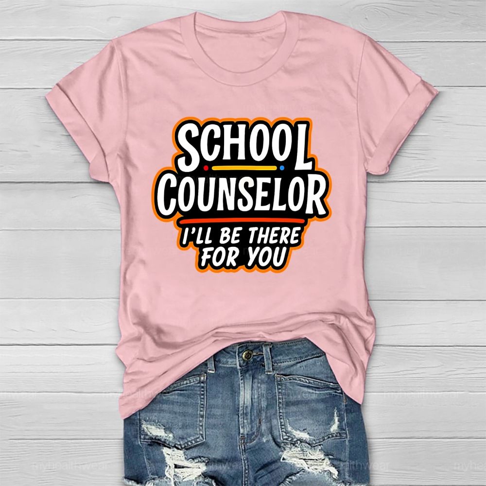 School Counselor I'll Be There For You Healthwear T-shirt