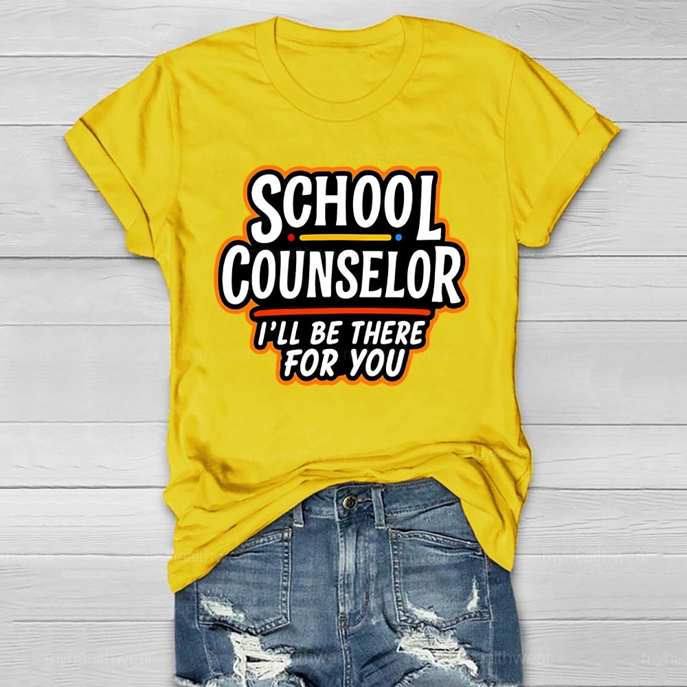 School Counselor I'll Be There For You Healthwear T-shirt