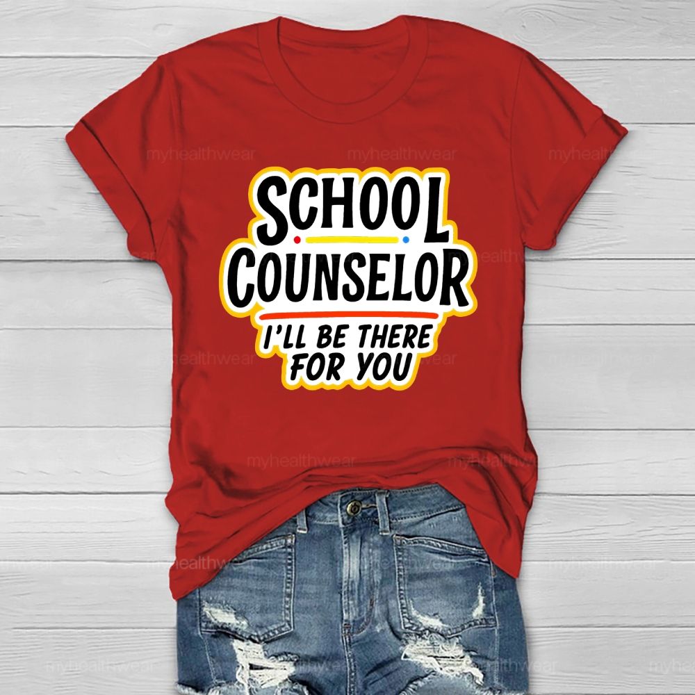 School Counselor I'll Be There For You Healthwear T-shirt