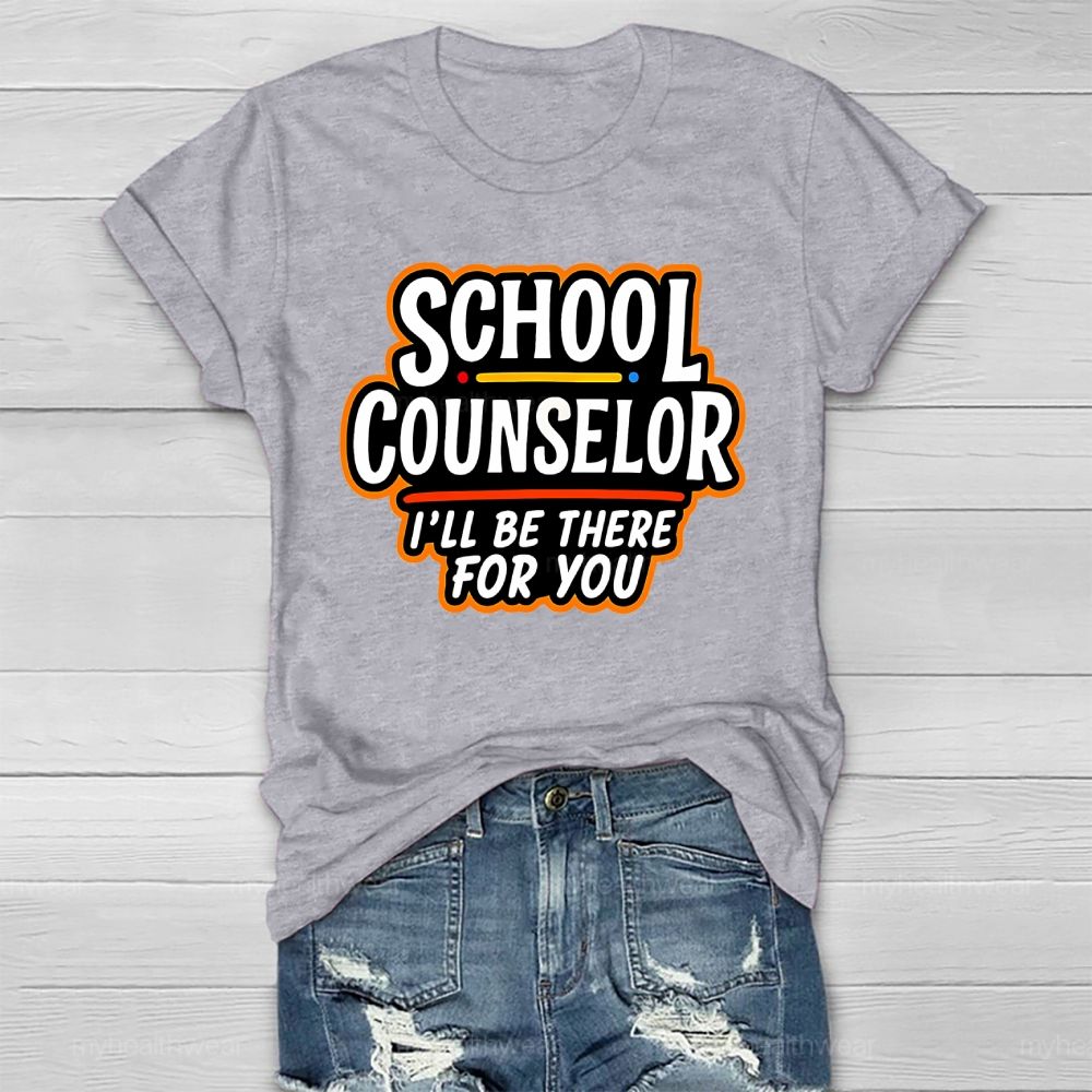 School Counselor I'll Be There For You Healthwear T-shirt