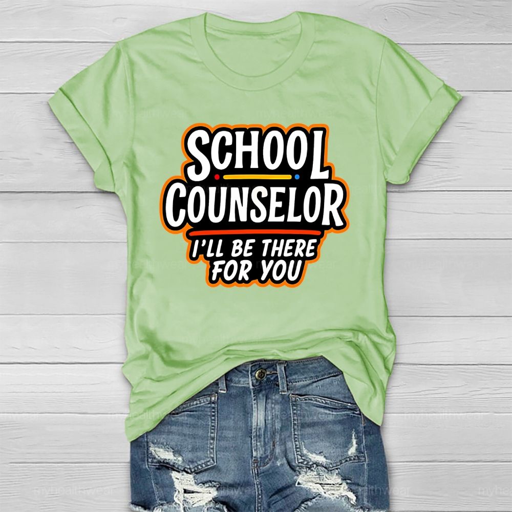 School Counselor I'll Be There For You Healthwear T-shirt