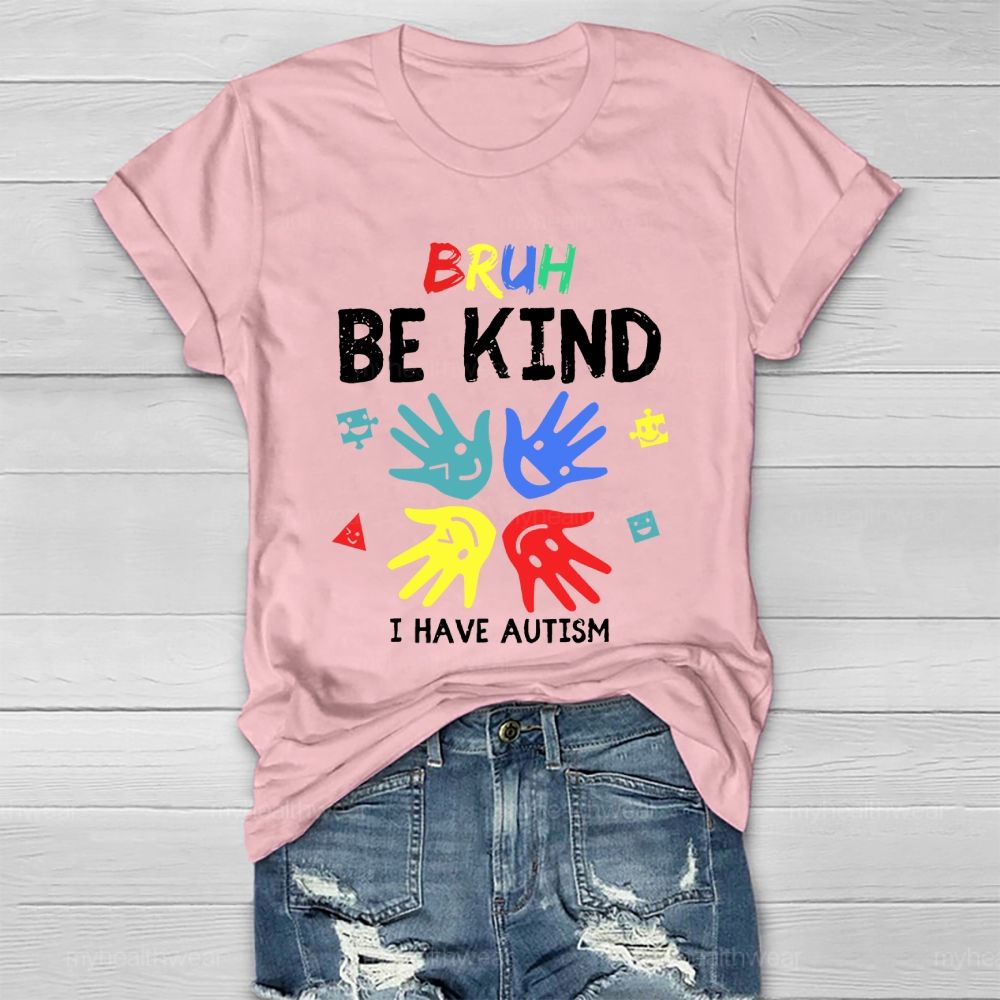 Bruh Be Kind I Have Autism Healthwear T-shirt