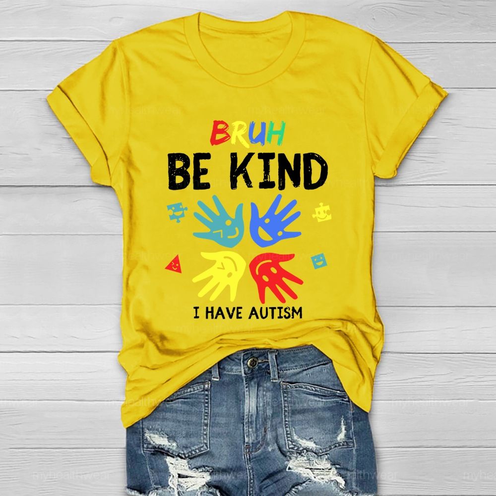 Bruh Be Kind I Have Autism Healthwear T-shirt