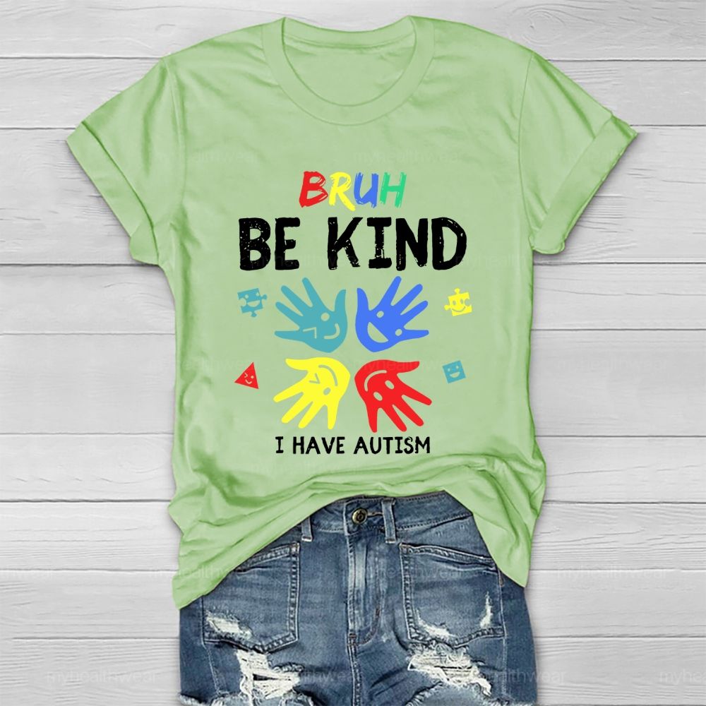Bruh Be Kind I Have Autism Healthwear T-shirt