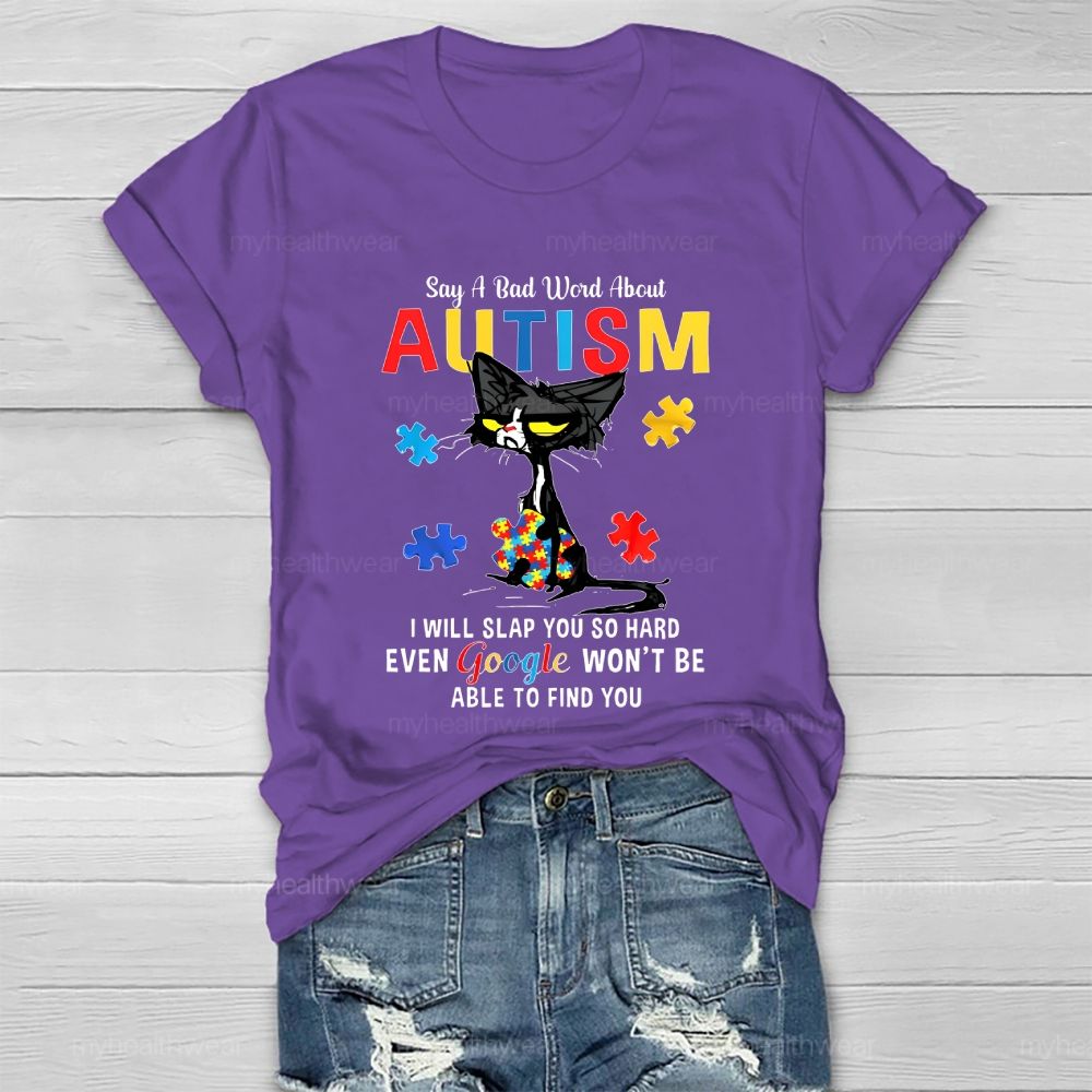 Say A Bad Word About Autism I Will Slap You So Hard Healthwear T-shirt