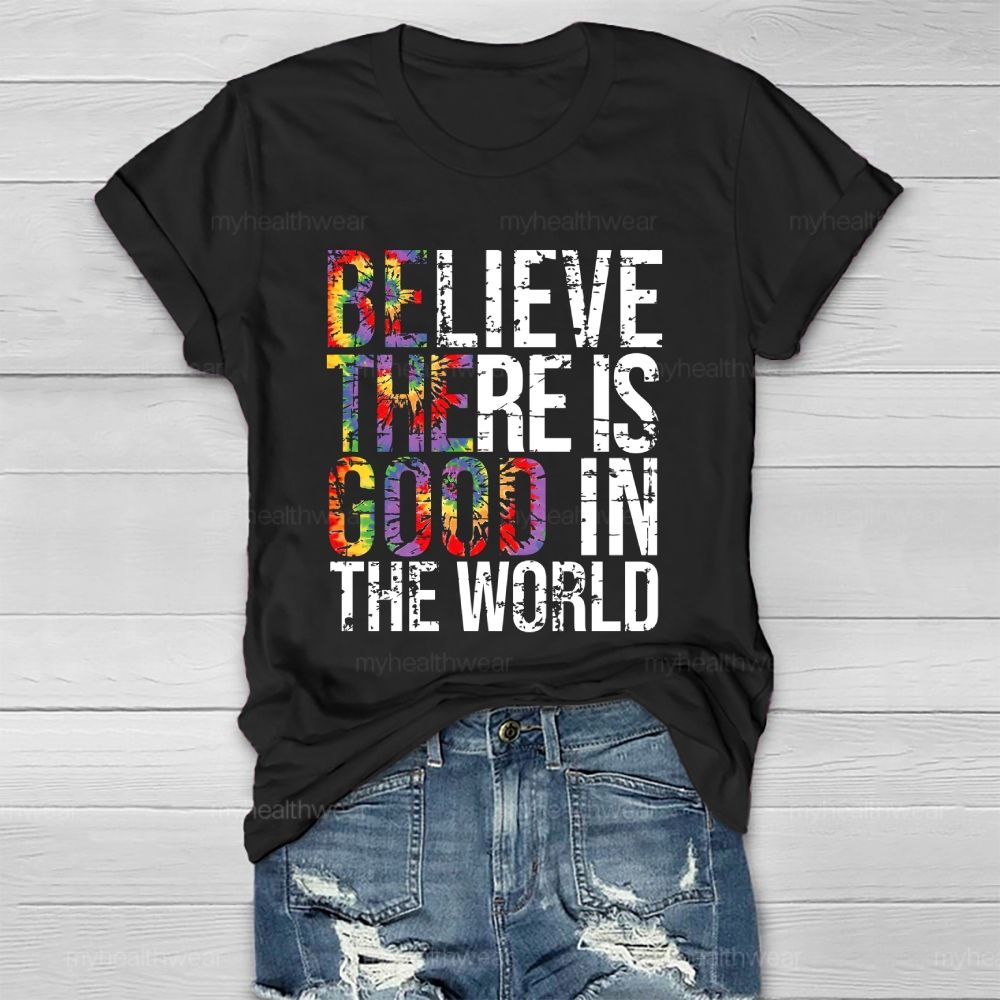 Believe There Is Good In The World  Healthwear T-shirt