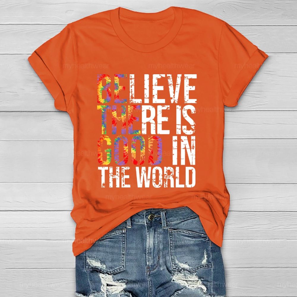 Believe There Is Good In The World  Healthwear T-shirt