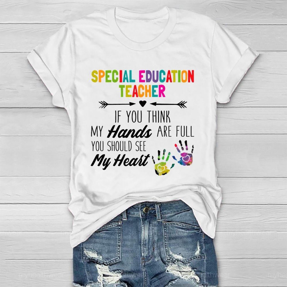 Special Education Teacher If You Think My Hands Are Full  Healthwear T-shirt
