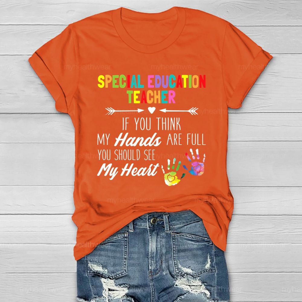 Special Education Teacher If You Think My Hands Are Full  Healthwear T-shirt