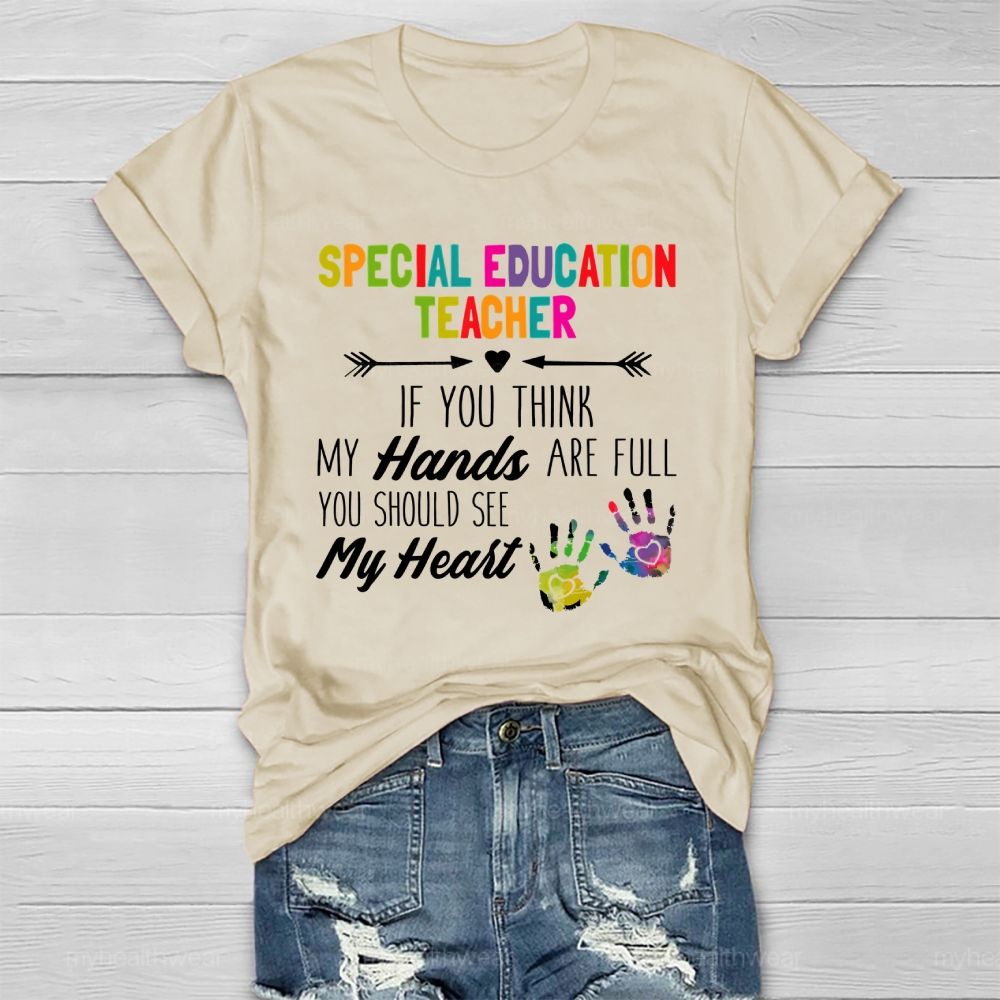 Special Education Teacher If You Think My Hands Are Full  Healthwear T-shirt